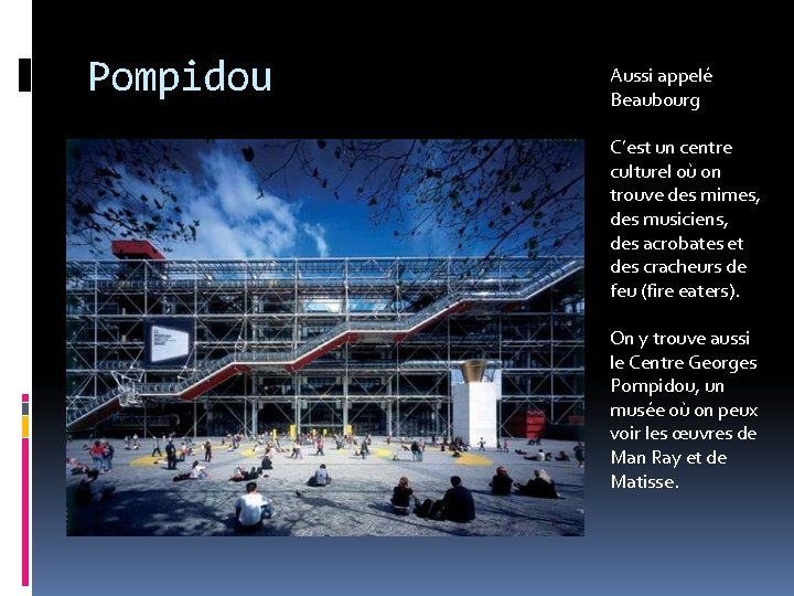 Pompidou Aussi appelé Beaubourg C’est un centre culturel où on trouve des mimes, des
