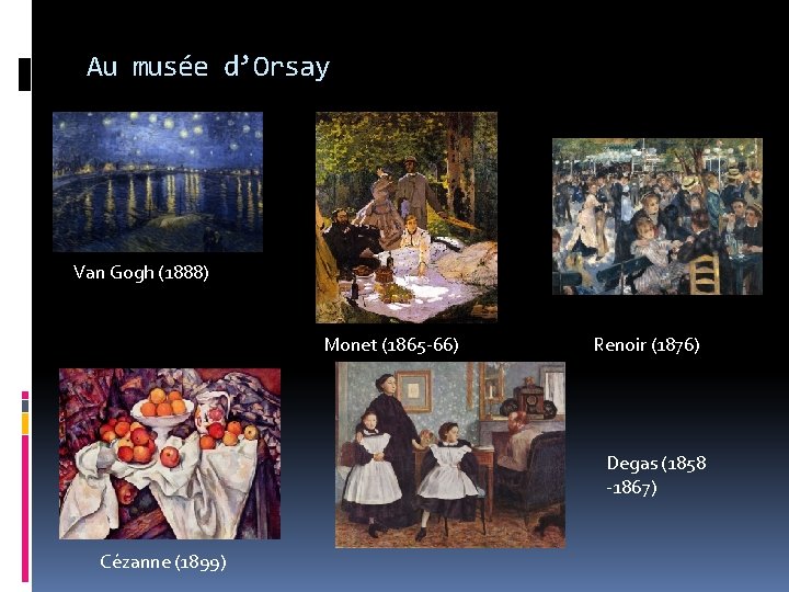 Au musée d’Orsay Van Gogh (1888) Monet (1865 -66) Renoir (1876) Degas (1858 -1867)