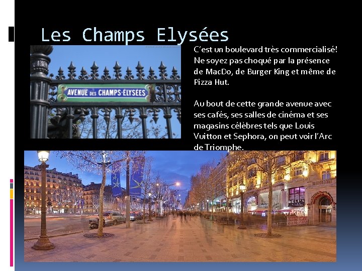 Les Champs Elysées C’est un boulevard très commercialisé! Ne soyez pas choqué par la