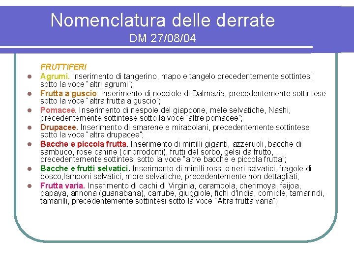 Nomenclatura delle derrate DM 27/08/04 l l l l FRUTTIFERI Agrumi. Inserimento di tangerino,
