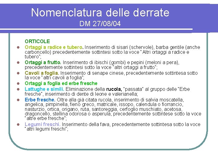 Nomenclatura delle derrate DM 27/08/04 l l l l ORTICOLE Ortaggi a radice e