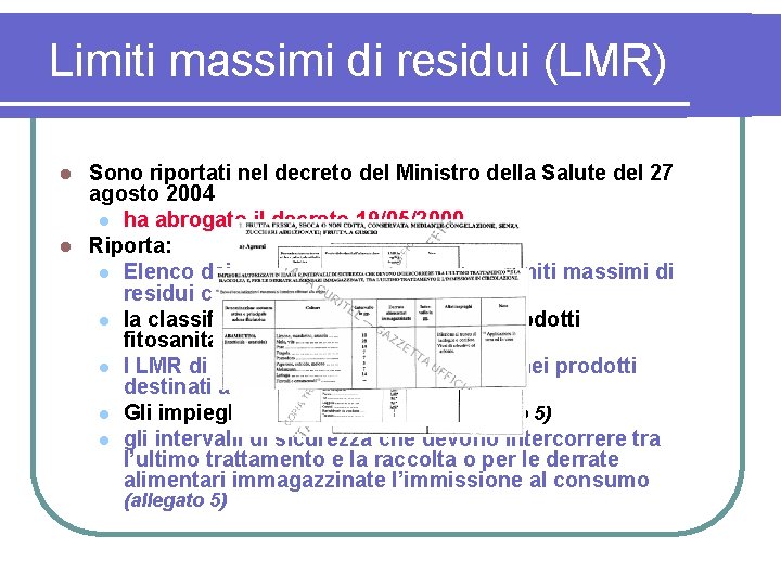 Limiti massimi di residui (LMR) Sono riportati nel decreto del Ministro della Salute del