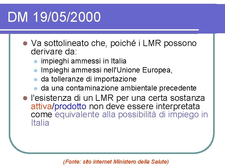 DM 19/05/2000 l Va sottolineato che, poiché i LMR possono derivare da: l l