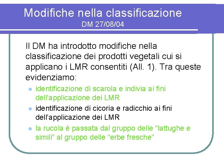 Modifiche nella classificazione DM 27/08/04 Il DM ha introdotto modifiche nella classificazione dei prodotti