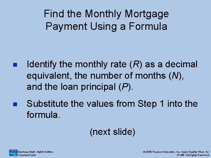 Find the Monthly Mortgage Payment Using a Formula n Identify the monthly rate (R) Find the Monthly Mortgage Payment Using a Formula n Identify the monthly rate (R)