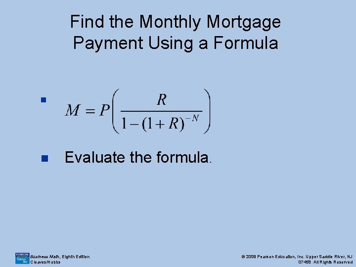Find the Monthly Mortgage Payment Using a Formula n n Evaluate the formula. Business Find the Monthly Mortgage Payment Using a Formula n n Evaluate the formula. Business
