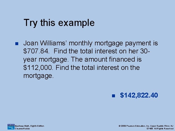 Try this example n Joan Williams’ monthly mortgage payment is $707. 84. Find the Try this example n Joan Williams’ monthly mortgage payment is $707. 84. Find the