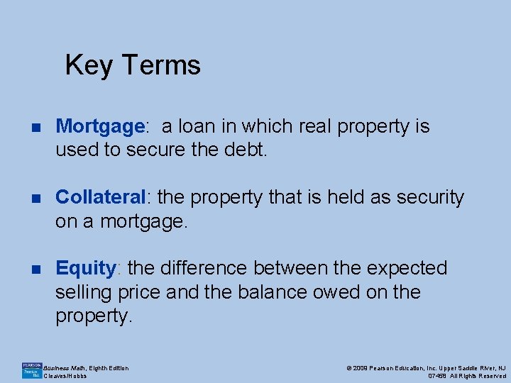 Key Terms n Mortgage: a loan in which real property is used to secure Key Terms n Mortgage: a loan in which real property is used to secure