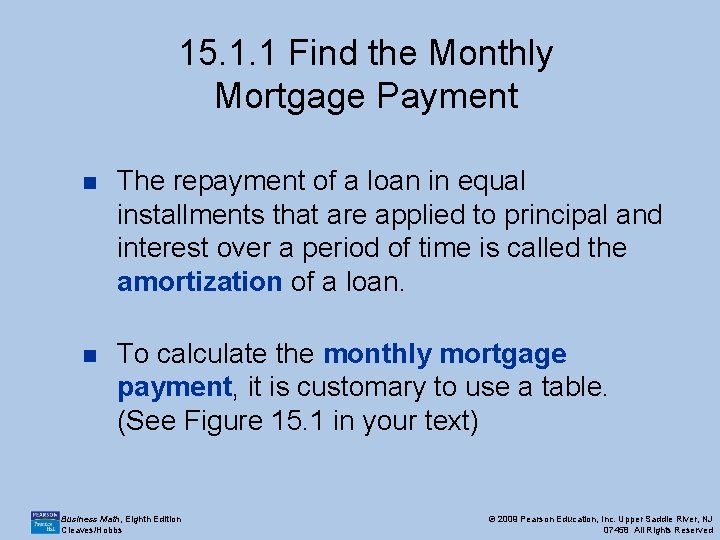 15. 1. 1 Find the Monthly Mortgage Payment n The repayment of a loan 15. 1. 1 Find the Monthly Mortgage Payment n The repayment of a loan