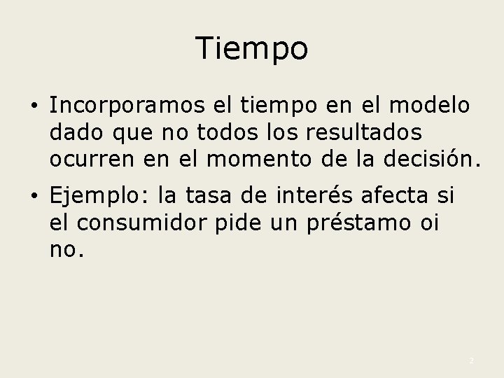 Tiempo • Incorporamos el tiempo en el modelo dado que no todos los resultados