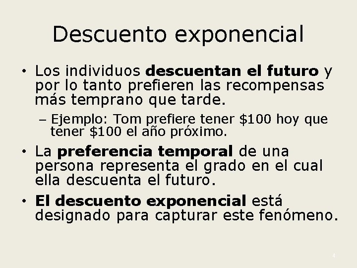 Descuento exponencial • Los individuos descuentan el futuro y por lo tanto prefieren las