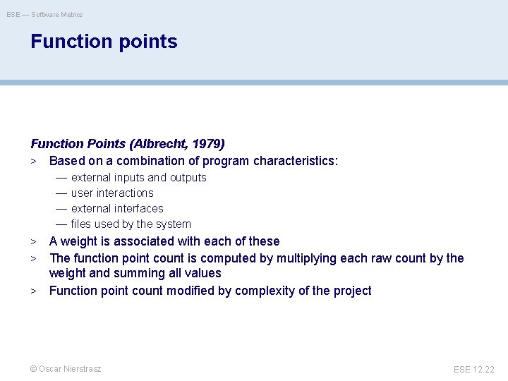 ESE — Software Metrics Function points Function Points (Albrecht, 1979) > Based on a