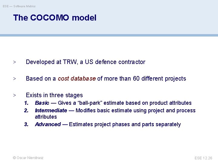 ESE — Software Metrics The COCOMO model > Developed at TRW, a US defence