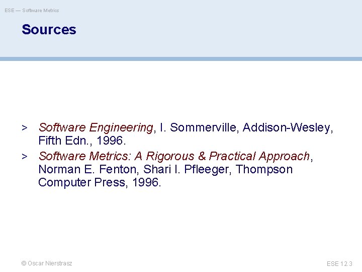 ESE — Software Metrics Sources > Software Engineering, I. Sommerville, Addison-Wesley, Fifth Edn. ,