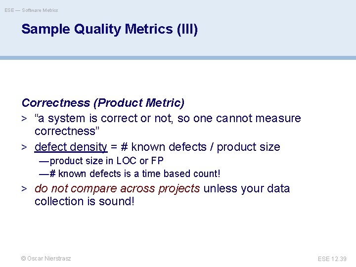 ESE — Software Metrics Sample Quality Metrics (III) Correctness (Product Metric) > “a system