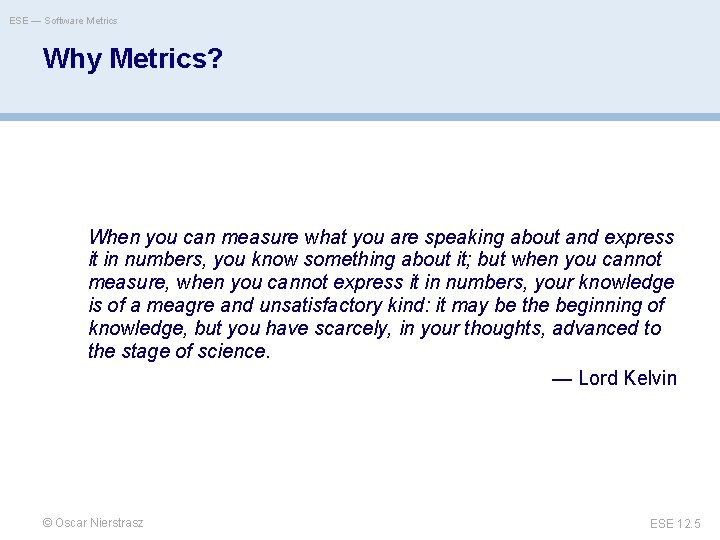 ESE — Software Metrics Why Metrics? When you can measure what you are speaking