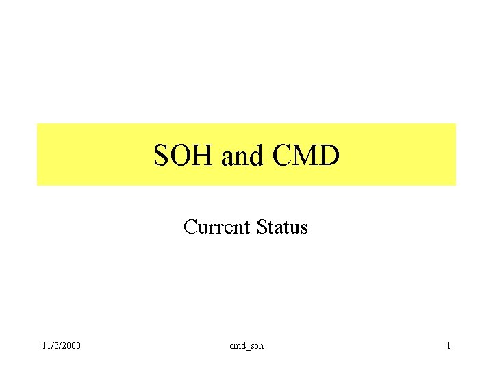 SOH and CMD Current Status 11/3/2000 cmd_soh 1 SOH and CMD Current Status 11/3/2000 cmd_soh 1