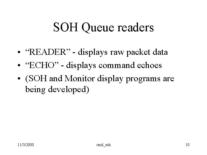 SOH Queue readers • “READER” - displays raw packet data • “ECHO” - displays SOH Queue readers • “READER” - displays raw packet data • “ECHO” - displays