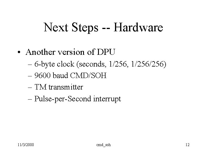 Next Steps -- Hardware • Another version of DPU – 6 -byte clock (seconds, Next Steps -- Hardware • Another version of DPU – 6 -byte clock (seconds,