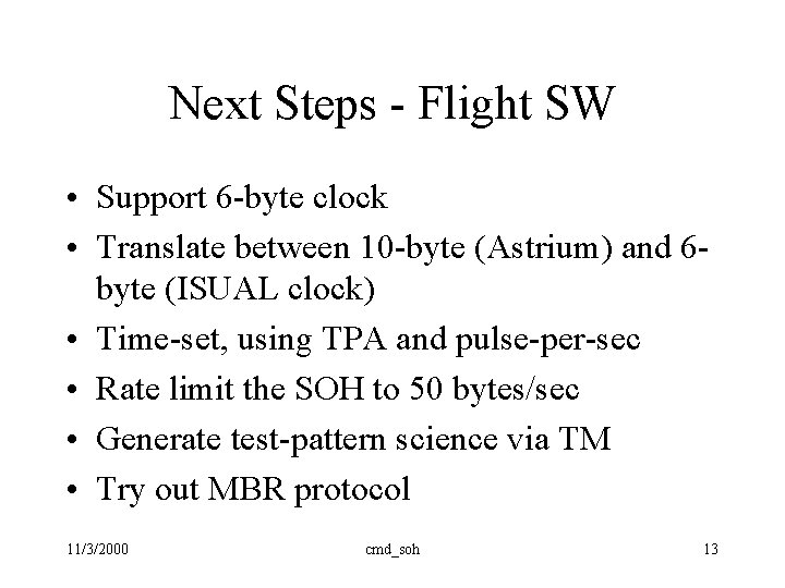 Next Steps - Flight SW • Support 6 -byte clock • Translate between 10 Next Steps - Flight SW • Support 6 -byte clock • Translate between 10