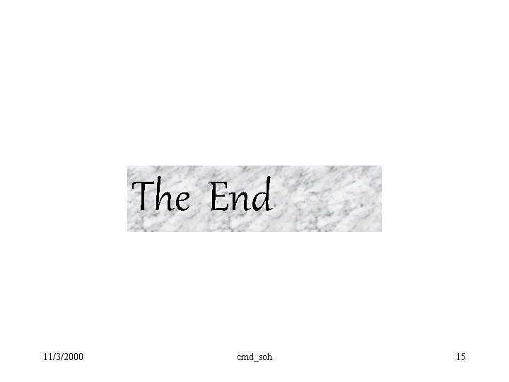 The End 11/3/2000 cmd_soh 15 The End 11/3/2000 cmd_soh 15