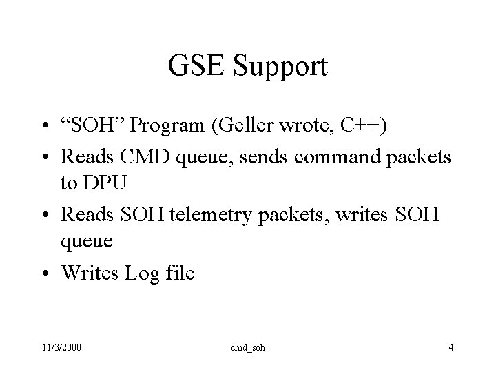 GSE Support • “SOH” Program (Geller wrote, C++) • Reads CMD queue, sends command GSE Support • “SOH” Program (Geller wrote, C++) • Reads CMD queue, sends command