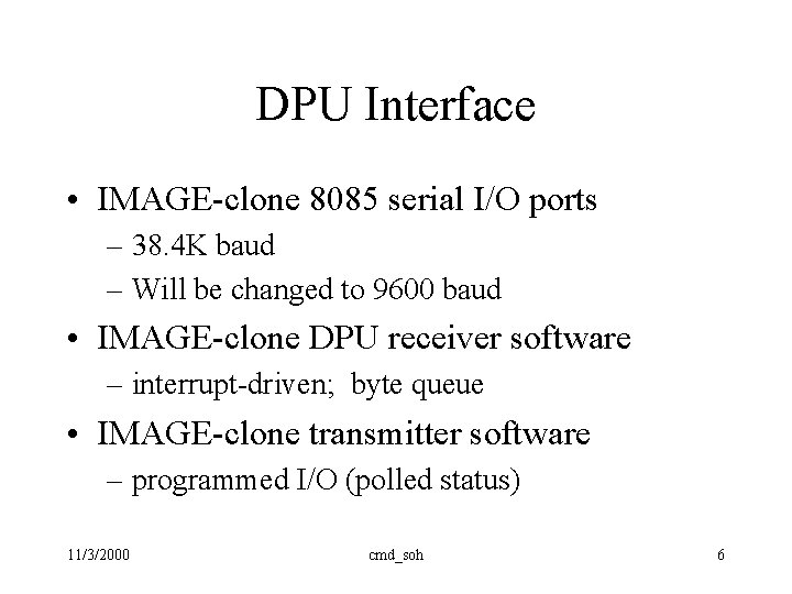 DPU Interface • IMAGE-clone 8085 serial I/O ports – 38. 4 K baud – DPU Interface • IMAGE-clone 8085 serial I/O ports – 38. 4 K baud –