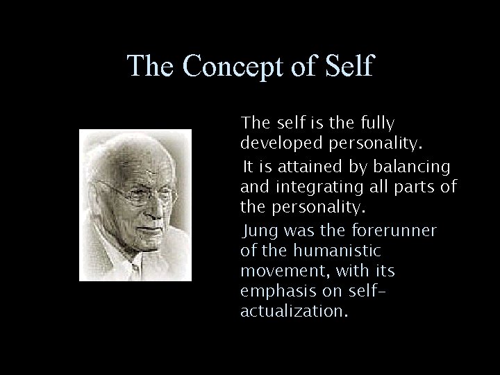 The Concept of Self The self is the fully developed personality. It is attained