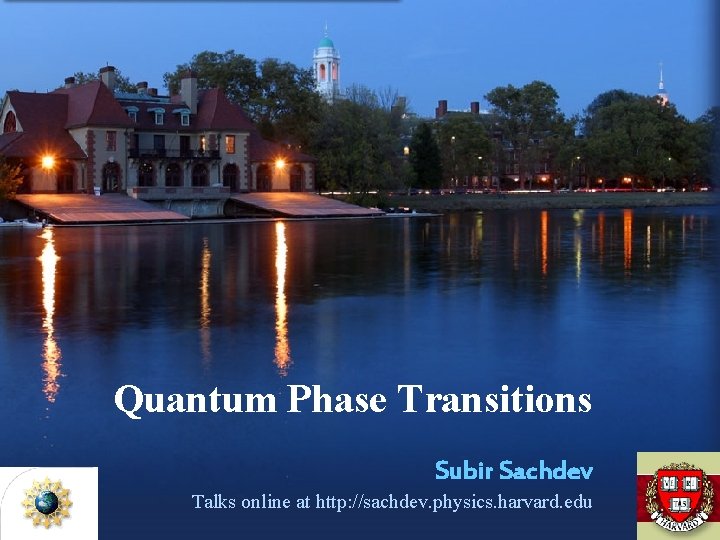 Quantum Phase Transitions Subir Sachdev Talks online at http: //sachdev. physics. harvard. edu 