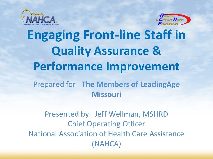 Engaging Front-line Staff in Quality Assurance & Performance Improvement Prepared for: The Members of