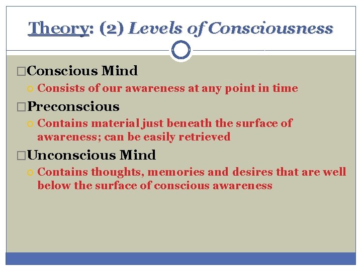 Theory: (2) Levels of Consciousness �Conscious Mind Consists of our awareness at any point