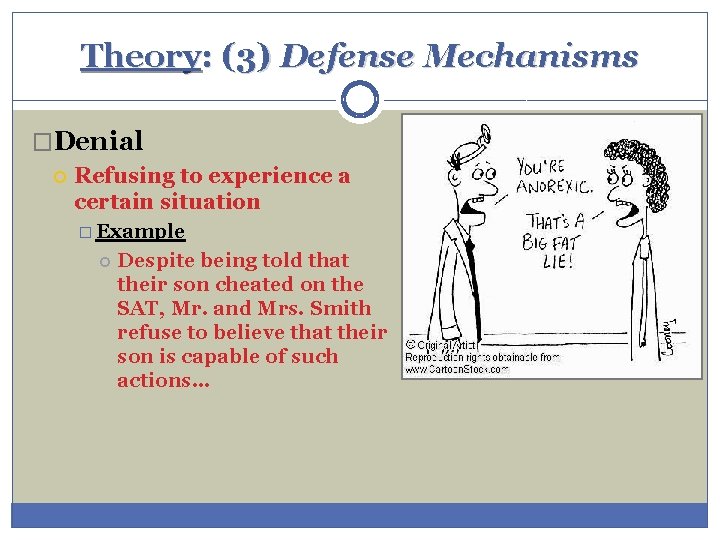 Theory: (3) Defense Mechanisms �Denial Refusing to experience a certain situation � Example Despite