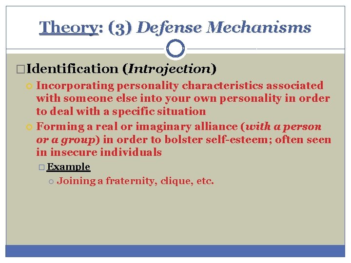 Theory: (3) Defense Mechanisms �Identification (Introjection) Incorporating personality characteristics associated with someone else into