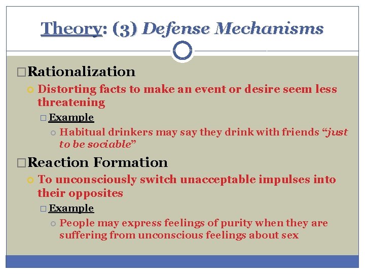 Theory: (3) Defense Mechanisms �Rationalization Distorting facts to make an event or desire seem