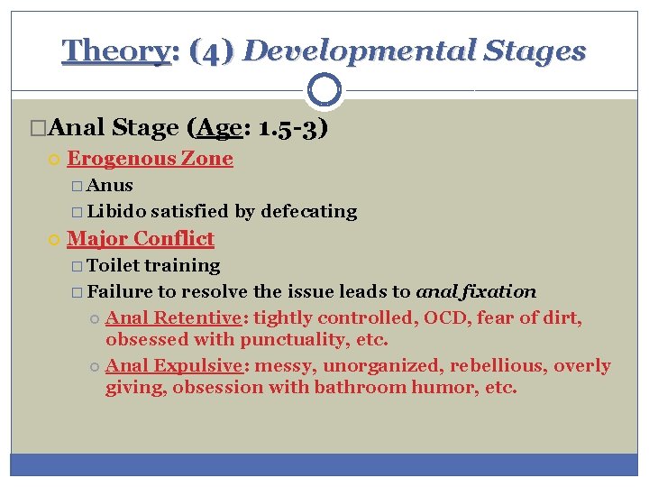 Theory: (4) Developmental Stages �Anal Stage (Age: 1. 5 -3) Erogenous Zone � Anus