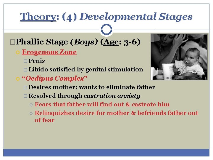 Theory: (4) Developmental Stages �Phallic Stage (Boys) (Age: 3 -6) Erogenous Zone � Penis