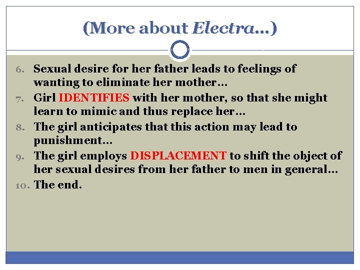 (More about Electra…) 6. Sexual desire for her father leads to feelings of 7. (More about Electra…) 6. Sexual desire for her father leads to feelings of 7.