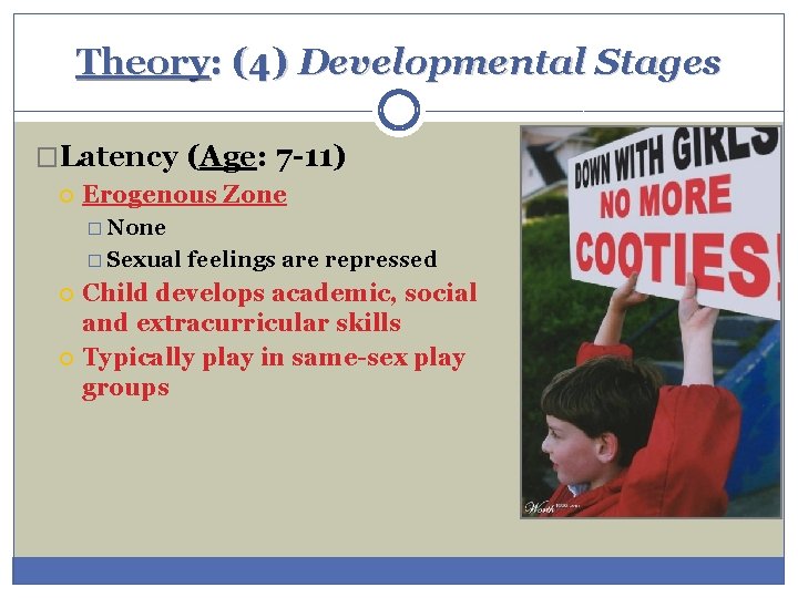 Theory: (4) Developmental Stages �Latency (Age: 7 -11) Erogenous Zone � None � Sexual Theory: (4) Developmental Stages �Latency (Age: 7 -11) Erogenous Zone � None � Sexual