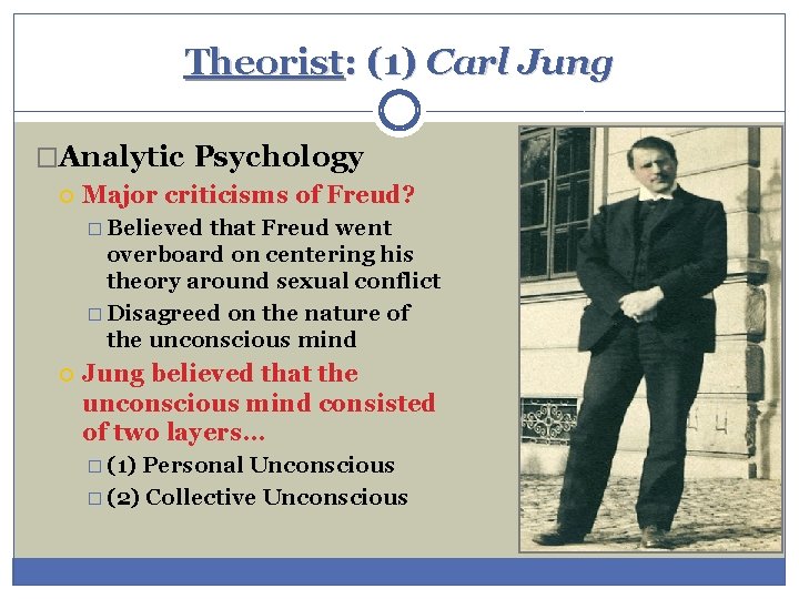 Theorist: (1) Carl Jung �Analytic Psychology Major criticisms of Freud? � Believed that Freud