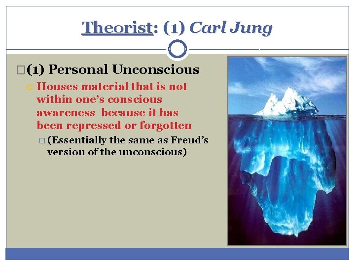Theorist: (1) Carl Jung �(1) Personal Unconscious Houses material that is not within one’s Theorist: (1) Carl Jung �(1) Personal Unconscious Houses material that is not within one’s
