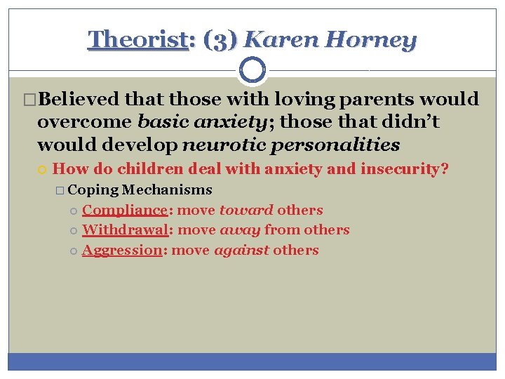 Theorist: (3) Karen Horney �Believed that those with loving parents would overcome basic anxiety;