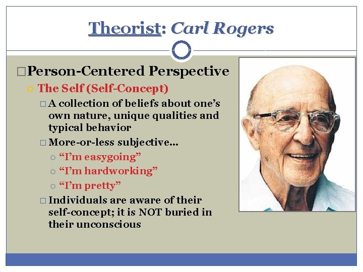 Theorist: Carl Rogers �Person-Centered Perspective The Self (Self-Concept) �A collection of beliefs about one’s