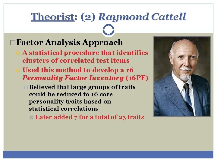 Theorist: (2) Raymond Cattell �Factor Analysis Approach A statistical procedure that identifies clusters of