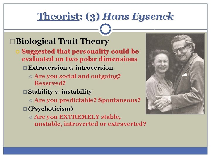 Theorist: (3) Hans Eysenck �Biological Trait Theory Suggested that personality could be evaluated on Theorist: (3) Hans Eysenck �Biological Trait Theory Suggested that personality could be evaluated on