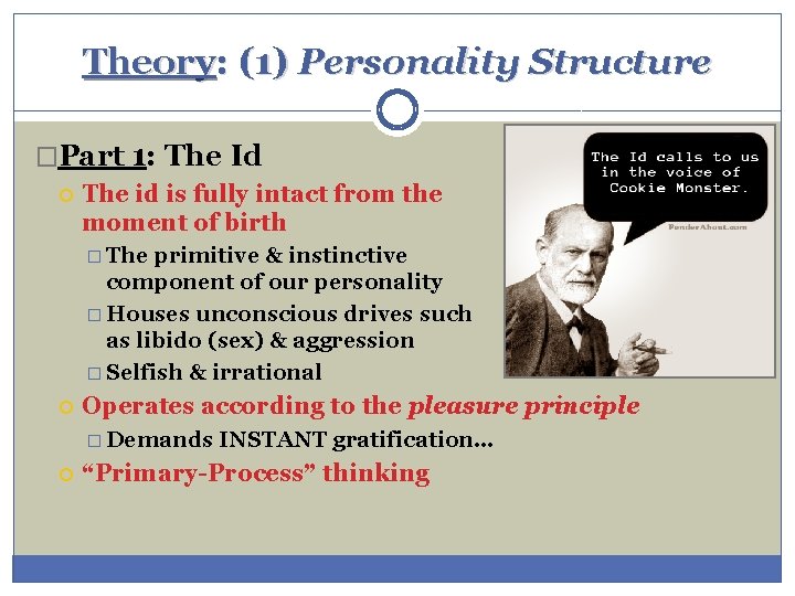 Theory: (1) Personality Structure �Part 1: The Id The id is fully intact from