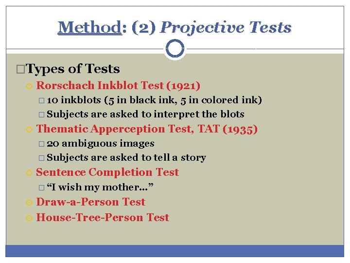 Method: (2) Projective Tests �Types of Tests Rorschach Inkblot Test (1921) � 10 inkblots