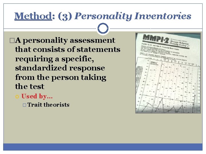 Method: (3) Personality Inventories �A personality assessment that consists of statements requiring a specific, Method: (3) Personality Inventories �A personality assessment that consists of statements requiring a specific,