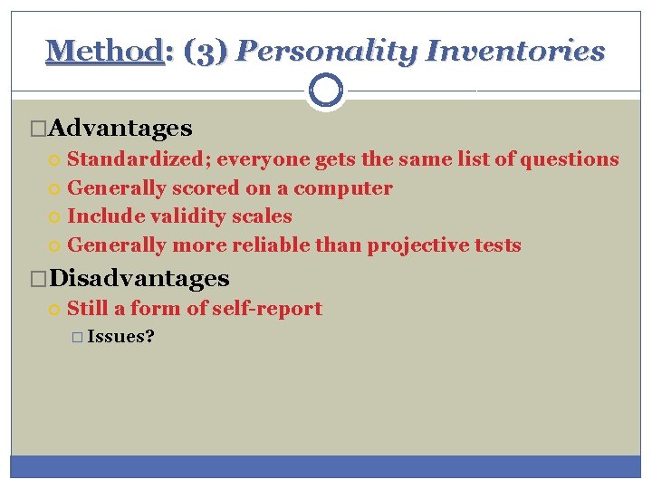 Method: (3) Personality Inventories �Advantages Standardized; everyone gets the same list of questions Generally