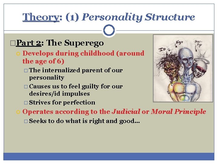 Theory: (1) Personality Structure �Part 2: The Superego Develops during childhood (around the age