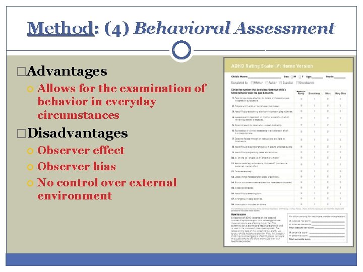 Method: (4) Behavioral Assessment �Advantages Allows for the examination of behavior in everyday circumstances